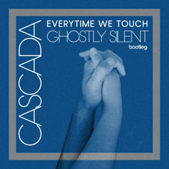 Cascada - Everytime We Touch (Ghostly Silent bootleg) (FREE DL)
