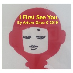 I First See You By Arturo Once C2019