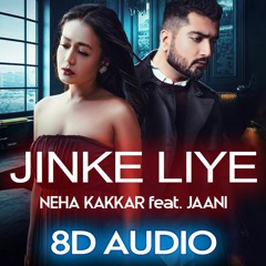 [8D AUDIO] Jinke Liye - Neha Kakkar feat. Jaani | B Praak
