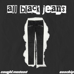 All Black Jeans w/ Caughtmedead