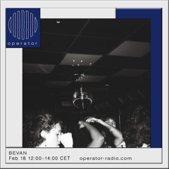 Bevan Show 18 @ Operator Radio (Feb 2023)