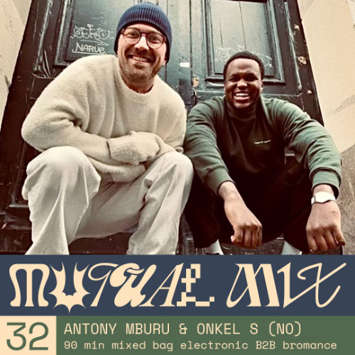 Mutual Mixes #32 - Antony Mburu & Onkel S (NO)