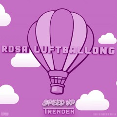 Trender - Rosa Luftbalong (SPEED UP)