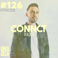 Greg Dela Presents: CONNCT Radio #126