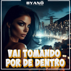 VAI TOMANDO POR DE DENTRO - TCHOUZEN - BYANO DJ