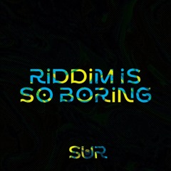 RIDDIM IS SO BORING