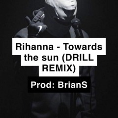 Rihanna - Towards The Sun (Drill Remix)