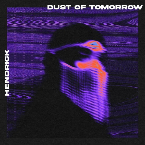 Hendrick - Dust Of Tomorrow (FREE DL)