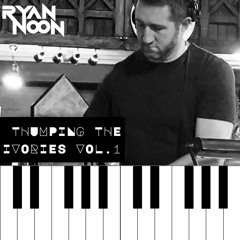 RYAN NOON - THUMPING THE IVORIES VOL.1