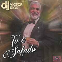 TU É SAFADO - DJ Victor Rios