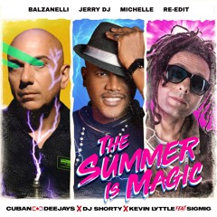 Cuban-Deejays- The Summer is Magic (Balzanelli, Jerry Dj, Michelle Re-Edit)