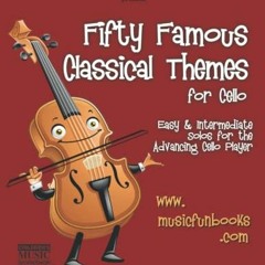 View KINDLE PDF EBOOK EPUB Fifty Famous Classical Themes for Cello: Easy and Intermediate Solos for