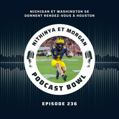 Podcast Bowl – Episode 236 : Michigan et Washington se donnent rendez-vous à Houston