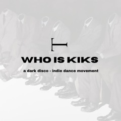 Who Is Kiks: A Dark Disco - Indie Dance DJ Set