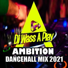 Ambition Dancehall Mix 2021