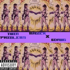 Twin Problems Magick x 6DAWG