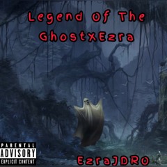 Legend Of The Ghost Called Ezra (Prod. Ex CSE)