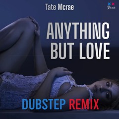 Tate McRae - ANYTHING BUT LOVE (Dubstep Remix)