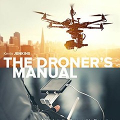 Access EPUB 📭 The Droner's Manual: A Guide to the Responsible Operation of Small Unm