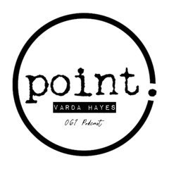 Point. 061 Podcast: Varda Hayes