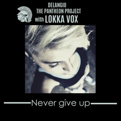 Never Give Up-THE PANTHEON PROJECT/Delangio with Lokka Vox