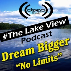 Lake View Podcast - Dream Bigger No Limits