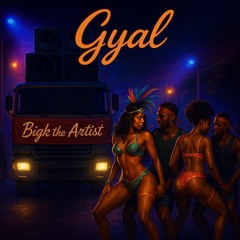 BIGK THE ARTIST GYAL (official audio)