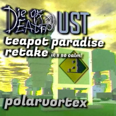 DIE OF DEATH UST - teapot paradise retake