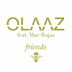 OLAAZ - Friends (feat. Mae Rojas)