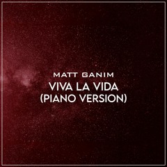 Viva La Vida (Piano Version) - Matt Ganim