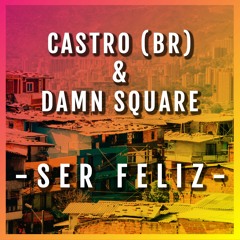CASTRO (BR) & Damn Square - Ser Feliz  | FREE DOWNLOAD