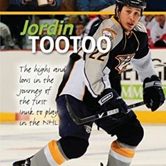READ EBOOK 💏 Jordin Tootoo: The Highs and Lows in the Journey of the First Inuk to P