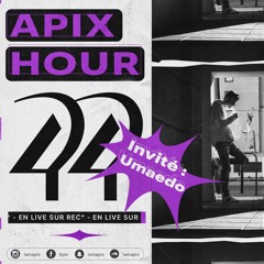 APIX HOUR 44 (invité : Umaedo 🍷)