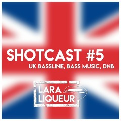 Shotcast #5 - UK Bassline, Bass Music & DnB