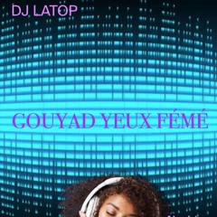 DJ Latop - Gouyad Yeux fémé (inspiré par Rapaz intentado)