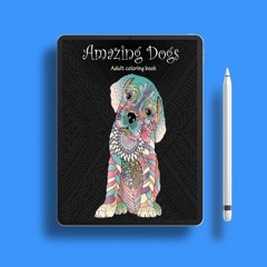 Amazing Dogs: Adult Coloring Book (Stress Relieving Creative Fun Drawings to Calm Down, Reduce