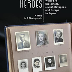 [Access] EPUB ✓ Emerging Heroes: WWII-Era Diplomats, Jewish Refugees, and Escape to J