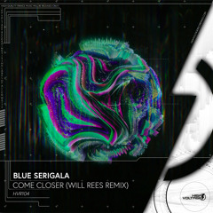 Blue Serigala - Come Closer (Will Rees Remix)