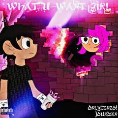 What You Want Girl (ft. imxero) [prod. CashBently]