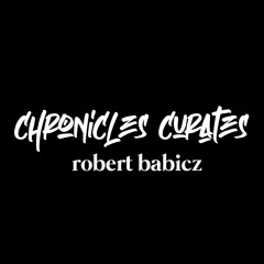 Chronicles Curates : Robert Babicz