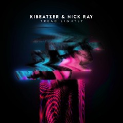 Kibeatzer & Nick Ray - Tread Lightly (Radio Edit)