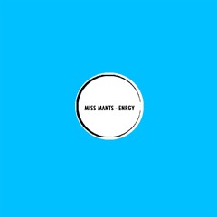 MISS MANTS - ENRGY (Original Mix) ::: FREE DOWNLOAD :::  [07JUN2022]