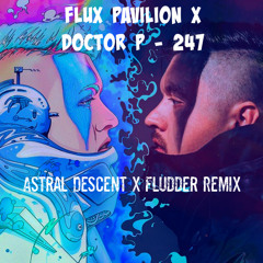 Flux Pavilion x Doctor P - 247 (Astral Descent X Fludder Remix)