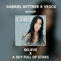 Believe X Sky Full Of Stars (Gabriel Wittner & Vescu Mashup)
