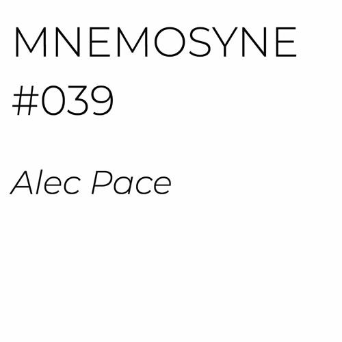 MNEMOSYNE #039 - ALEC PACE