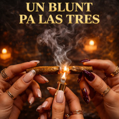 UN BLUNT PA LAS TRES