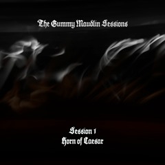 The Gummy Maudlin Sessions 1, Horn Of Caesar