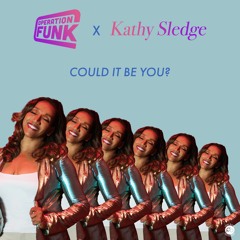 Operation Funk & Kathy Sledge - Could It Be You?