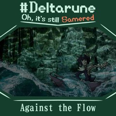 [P1pejm@] Against the Flow #Deltarune; Ob, it's still Samered