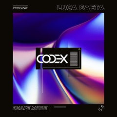 Luca Gaeta - Shape Mode (Original Mix) [CODEX] // Techno Premiere